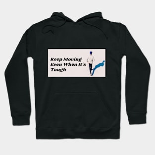 Keep Moving Even When It's Tough Hoodie